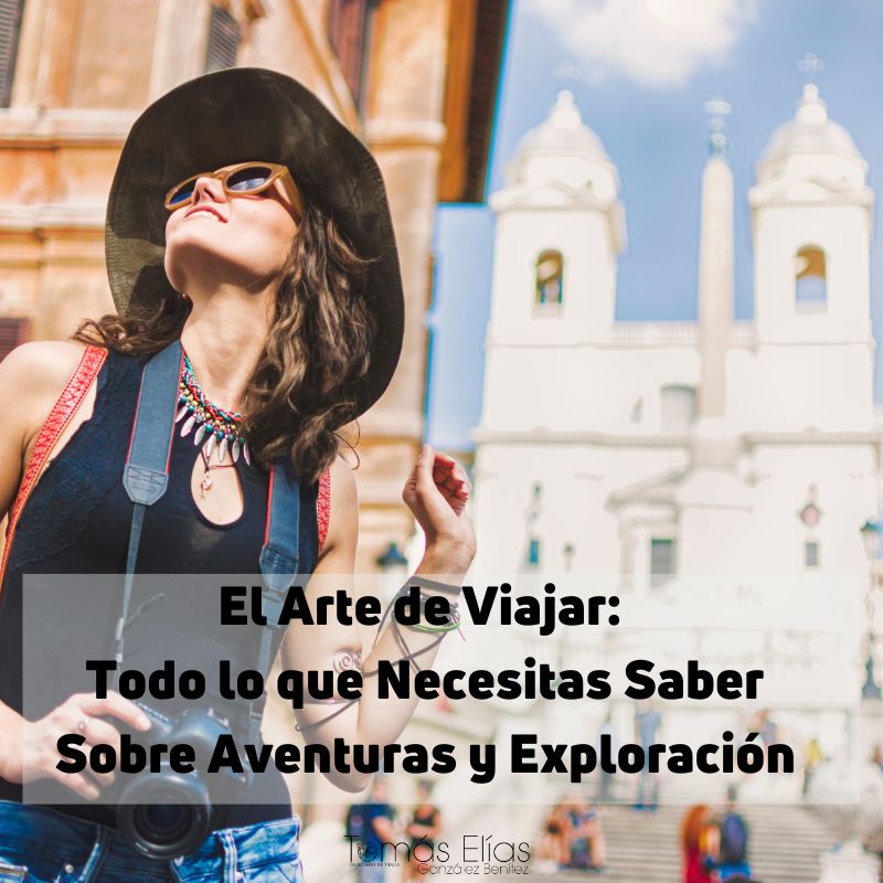 El Arte de Viajar Todo lo que Necesitas Saber Sobre Aventuras y Exploración