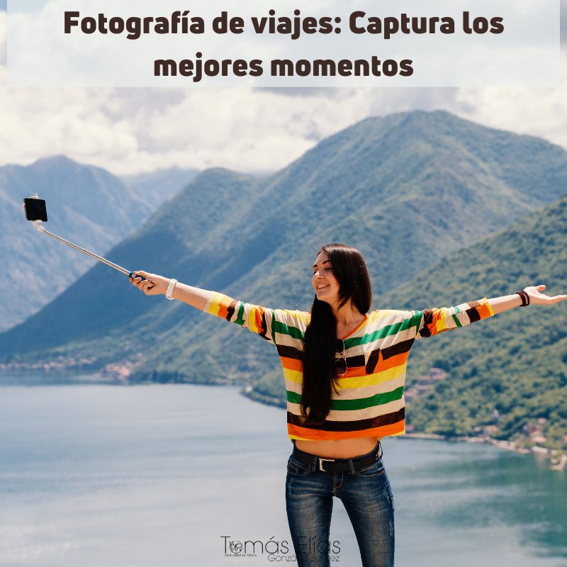 Fotografía de viajes Captura los mejores momentos