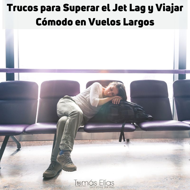 Trucos para Superar el Jet Lag y Viajar Cómodo en Vuelos Largos