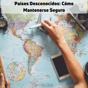 Países Desconocidos Cómo Mantenerse Seguro