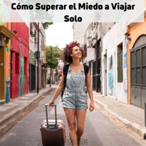 Cómo Superar el Miedo a Viajar Solo