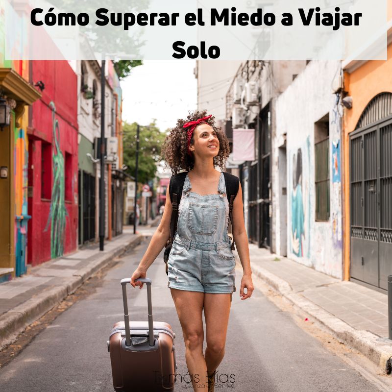 Cómo Superar el Miedo a Viajar Solo