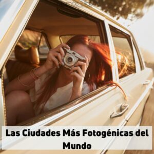 Las Ciudades Más Fotogénicas del Mundo