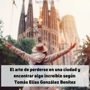El arte de perderse en una ciudad y encontrar algo increíble según Tomás Elías González Benítez