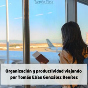 Organización y productividad viajando por Tomás Elías González Benítez