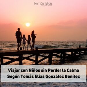 Viajar con Niños sin Perder la Calma Según Tomás Elías González Benítez