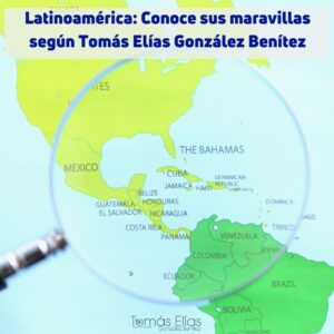 Latinoamérica Conoce sus maravillas según Tomás Elías González Benítez