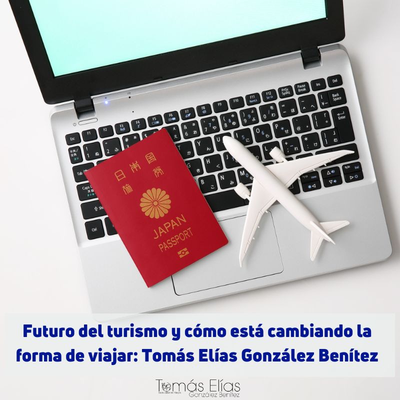 Futuro del turismo y cómo está cambiando la forma de viajar Tomás Elías González Benítez